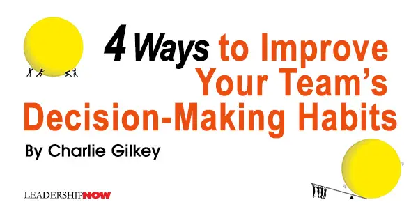 4 Ways to Improve Your Team’s Decision-Making Habits