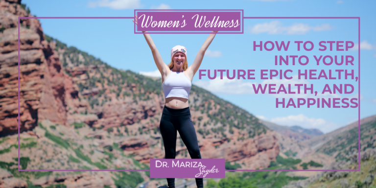 How to Step into Your Future Epic Health, Wealth, and Happiness