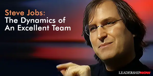 Steve Jobs: The Dynamics of An Excellent Team