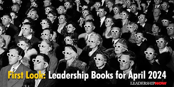 First Look: Leadership Books for April 2024